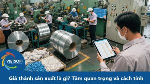 Giá thành sản xuất là gì? Tầm quan trọng và cách tính