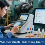 Kỹ Thuật Phân Tích Dầu Bôi Trơn (Oil Analysis) Trong Bảo Trì Dự Đoán
