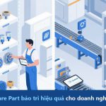 Quản lý Spare Part bảo trì hiệu quả cho doanh nghiệp sản xuất