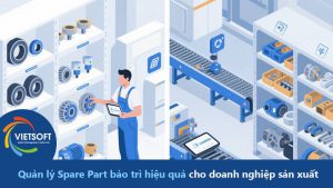 Quản lý Spare Part bảo trì hiệu quả cho doanh nghiệp sản xuất