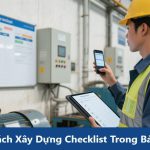 Cách Xây Dựng Checklist Trong Bảo Trì: Hướng Dẫn Để Tối Ưu Hóa