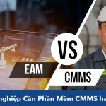 Doanh nghiệp Cần Phần Mềm CMMS hay EAM để Quản Lý Tài Sản