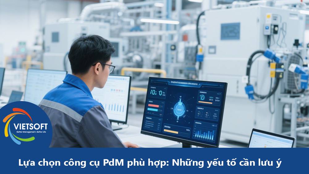 Lựa chọn công cụ PdM phù hợp: Những yếu tố doanh nghiệp cần lưu ý