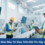 Triển khai Bảo Trì Dựa Trên Độ Tin Cậy (RCM): Hướng Dẫn Chi Tiết 2025