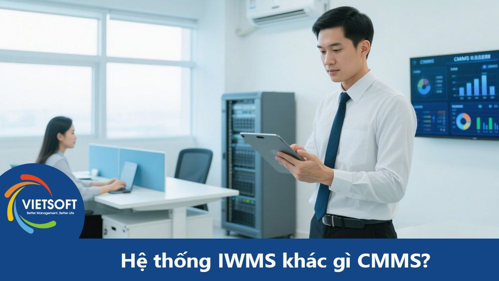 Hệ thống IWMS khác gì CMMS? Tìm hiểu sự khác biệt trong quản lý bảo trì