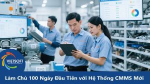 Làm Chủ 100 Ngày Đầu Tiên với Hệ Thống CMMS Mới
