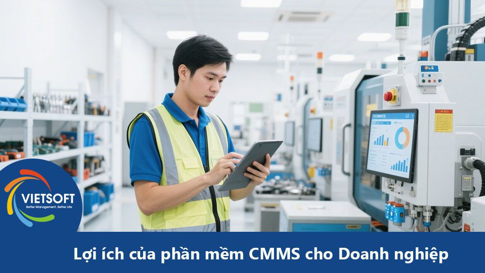 Lợi ích của phần mềm CMMS trong quản lý bảo trì doanh nghiệp sản xuất