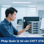 Quản lý tài sản CNTT (ITAM): Giải pháp tối ưu hóa tài nguyên công nghệ