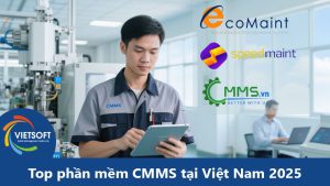 Top phần mềm CMMS tại Việt Nam: Hướng dẫn chọn giải pháp quản lý bảo trì tối ưu năm 2025
