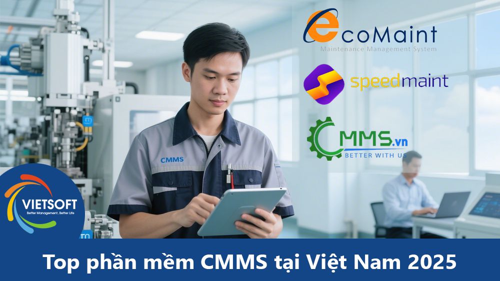 Top phần mềm CMMS tại Việt Nam: Hướng dẫn chọn giải pháp quản lý bảo trì tối ưu năm 2025