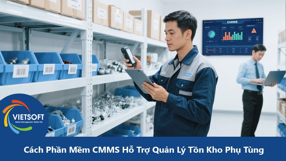 Cách Phần Mềm CMMS Hỗ Trợ Quản Lý Tồn Kho Phụ Tùng Bảo Trì