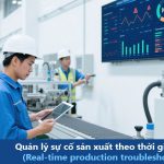 Quản lý sự cố sản xuất theo thời gian thực (Real-time production troubleshooting)