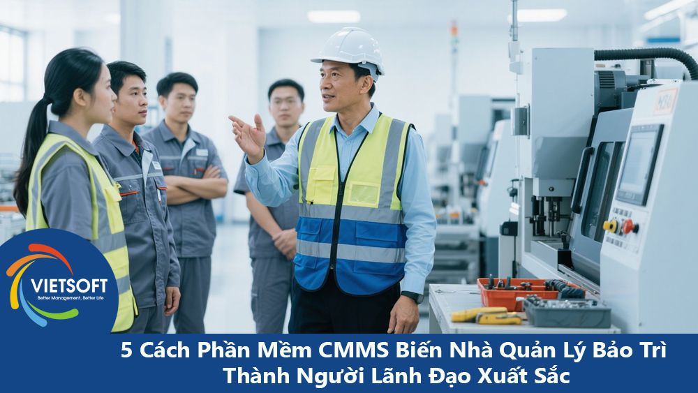 5 Cách Phần Mềm CMMS Biến Nhà Quản Lý Bảo Trì Thành Người Lãnh Đạo Xuất Sắc
