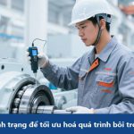 Giám sát tình trạng để tối ưu hoá quá trình bôi trơn thiết bị máy móc