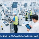 Triển Khai Hệ Thống Kiểm Soát Sản Xuất MES Cho Sản Xuất Hiện Đại