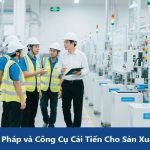 Tổng quan 26 Phương Pháp và Công Cụ Cải Tiến Cho Sản Xuất Tinh Gọn