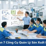 Tổng quan 7 Công Cụ Quản Lý Sản Xuất Hiệu Quả
