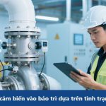 Ứng dụng cảm biến vào bảo trì dựa trên tình trạng (CBM): Giải pháp tối ưu cho quản lý thiết bị
