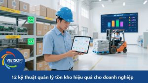 12 kỹ thuật quản lý tồn kho hiệu quả cho doanh nghiệp sản xuất