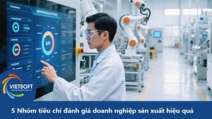 5 Nhóm tiêu chí đánh giá doanh nghiệp sản xuất hiệu quả năm 2026
