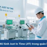 Khái niệm Mô hình Just In Time (JIT) trong quản lý tồn kho