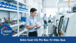 Kiểm Soát Chi Phí Bảo Trì Hiệu Quả Cho Doanh Nghiệp Sản Xuất