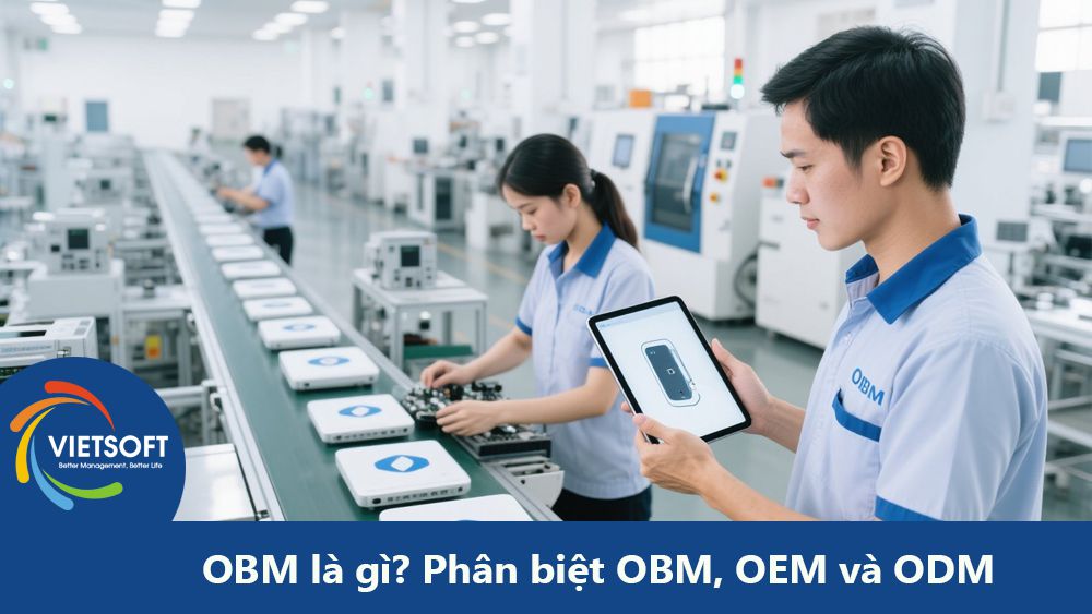 OBM là gì? Phân biệt OBM, OEM và ODM trong Quản lý Sản xuất