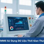 Phần Mềm CMMS Sử Dụng Dữ Liệu Thời Gian Thực Real-time