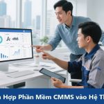 Tích Hợp Phần Mềm CMMS vào Hệ Thống ERP: Tổng Quan và Quy Trình Thực Hiện