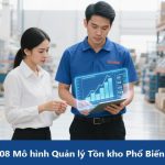 Tổng Quan 08 Mô hình Quản lý Tồn kho Phổ Biến Hiện Nay