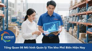 Tổng Quan 08 Mô hình Quản lý Tồn kho Phổ Biến Hiện Nay