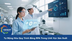 Tự Động Hóa Quy Trình Bằng Robot RPA Trong Lĩnh Vực Sản Xuất