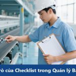 Vai trò của Checklist trong Quản lý Bảo trì: Bí quyết Tăng Hiệu quả và Độ tin cậy
