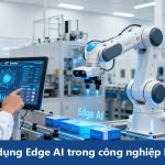 Ứng dụng Edge AI trong công nghiệp là gì ?