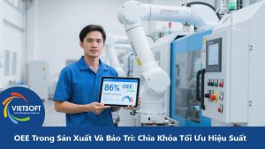 Chỉ Số OEE Trong Sản Xuất Và Bảo Trì: Chìa Khóa Tối Ưu Hiệu Suất Nhà Máy