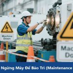 Khái niệm Thời Gian Ngừng Máy Để Bảo Trì (Maintenance Downtime) là gì ?