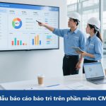 Mẫu báo cáo bảo trì trên phần mềm CMMS: Công cụ quản lý bảo trì hiệu quả