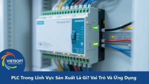 PLC Trong Lĩnh Vực Sản Xuất Là Gì? Vai Trò Và Ứng Dụng Thiết Yếu