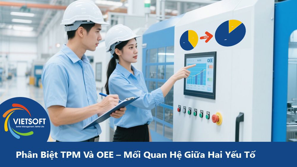 Phân Biệt TPM Và OEE – Mối Quan Hệ Giữa Hai Yếu Tố Trong Lean Manufacturing