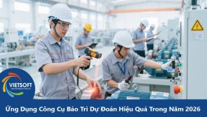 Ứng Dụng Công Cụ Bảo Trì Dự Đoán Hiệu Quả Trong Năm 2026