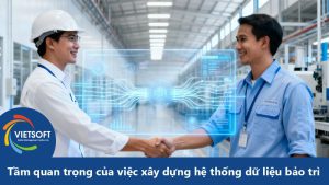 Tầm quan trọng của việc xây dựng hệ thống dữ liệu bảo trì hiệu quả