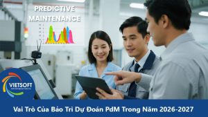 Vai Trò Của Bảo Trì Dự Đoán (Predictive Maintenance - PdM) Trong Năm 2026-2027