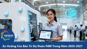 Xu Hướng Của Bảo Trì Dự Đoán PdM Trong Năm 2026-2027: Từ Dự Báo Đến Tự Động Hóa Thực Thi
