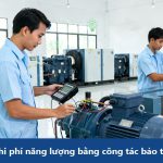 Cắt giảm chi phí năng lượng bằng công tác bảo trì hiệu quả
