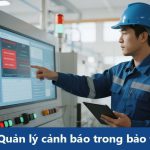 Quản lý cảnh báo trong bảo trì Hướng dẫn chi tiết giúp giảm downtime và nâng cao an toàn vận hành