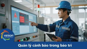 Quản lý cảnh báo trong bảo trì Hướng dẫn chi tiết giúp giảm downtime và nâng cao an toàn vận hành