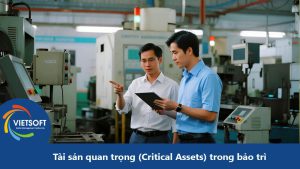Tài sản quan trọng (Critical Assets) trong bảo trì: Khái niệm, vai trò và chiến lược quản lý hiệu quả