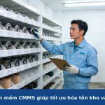 10 cách phần mềm CMMS giúp tối ưu hóa tồn kho vật tư bảo trì