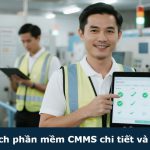 Giải thích phần mềm CMMS chi tiết và dễ hiểu