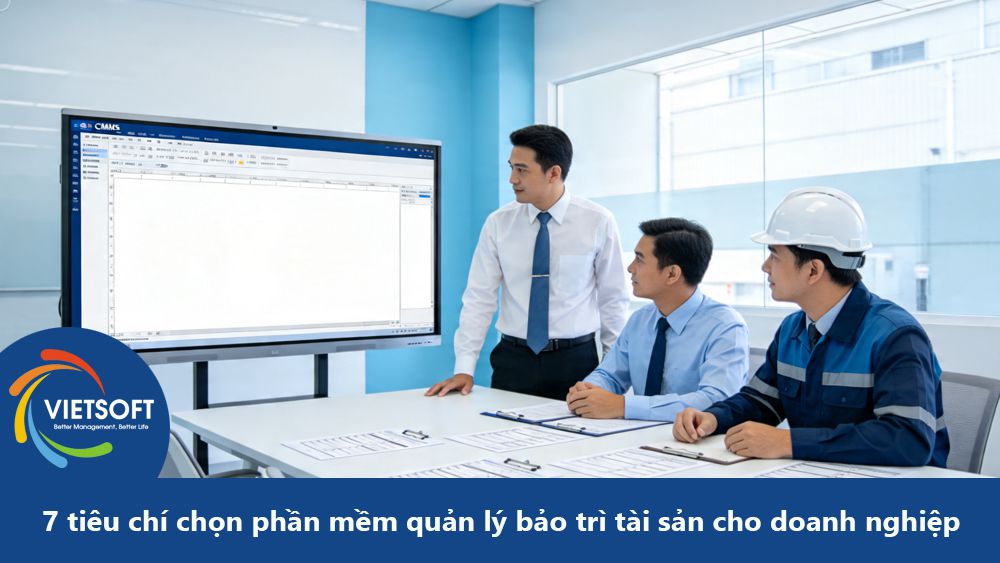 7 tiêu chí chọn phần mềm quản lý bảo trì tài sản cho doanh nghiệp